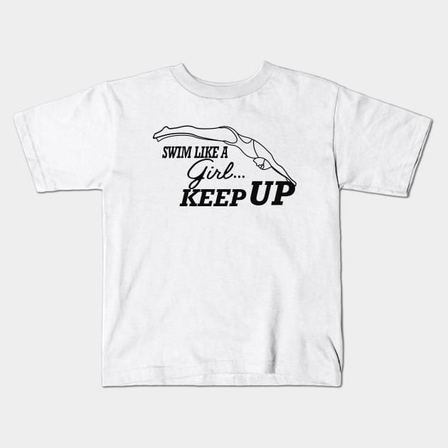 Swimming Girl - Swim like a girl Keep up Kids T-Shirt by KC Happy Shop